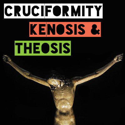 Cruciformity: Kenosis & Theosis