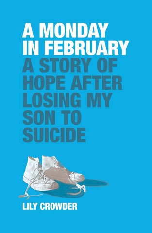 A Monday in February: A Story of Hope After Losing My Son to Suicide