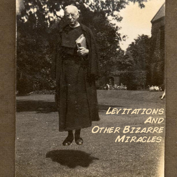 Levitations & Other Bizarre Miracles
